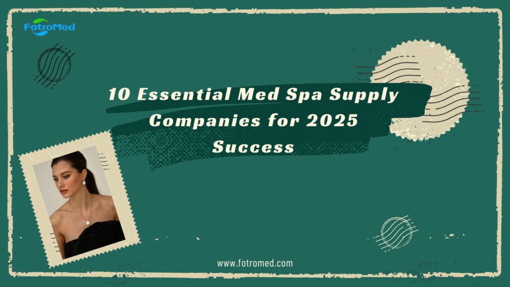 2025年の成功に不可欠な10のメドスパ用品会社