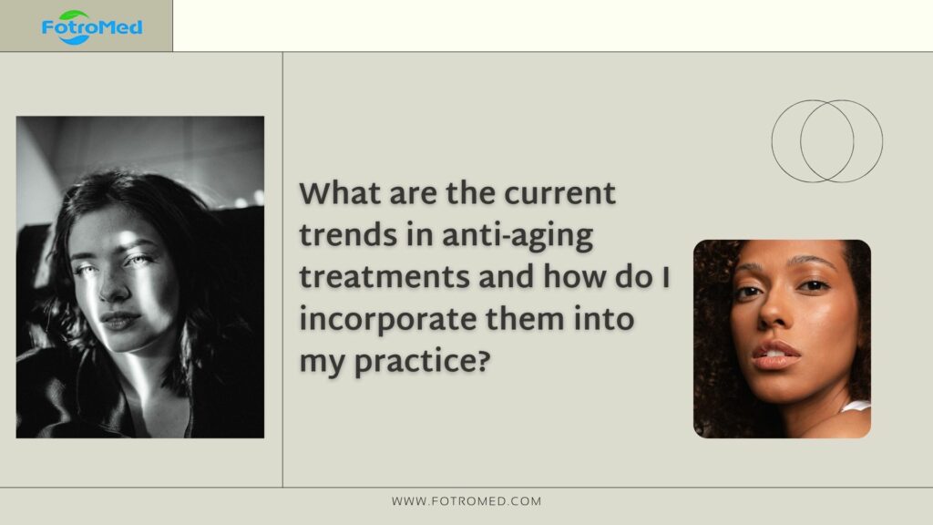 アンチエイジング治療の現在のトレンドは何ですか、またそれを自分の診療にどのように組み込むか