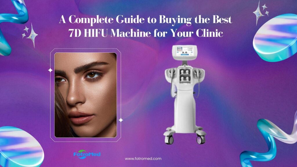 あなたの診療所に最適な7D HIFUマシンを購入するための完全なガイド