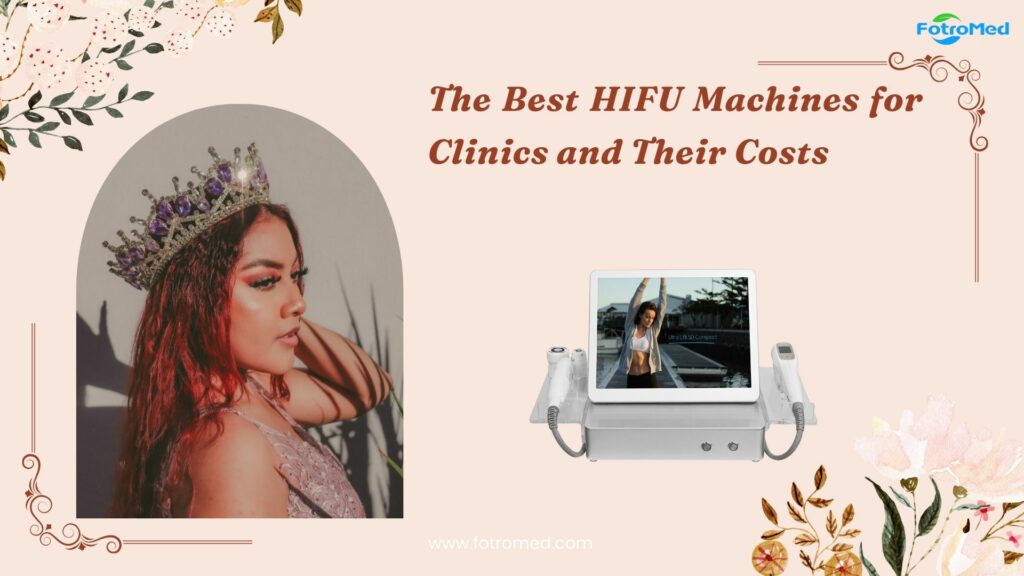 The Best HIFU Machines for Clinics and Their Costs