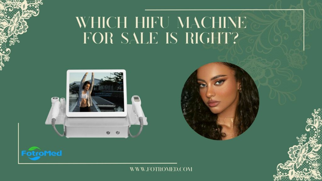 Which HIFU Machine for Sale Is Right